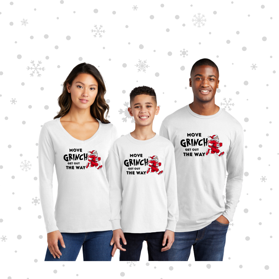 long sleeved white t says Move Grinch Get out the Way