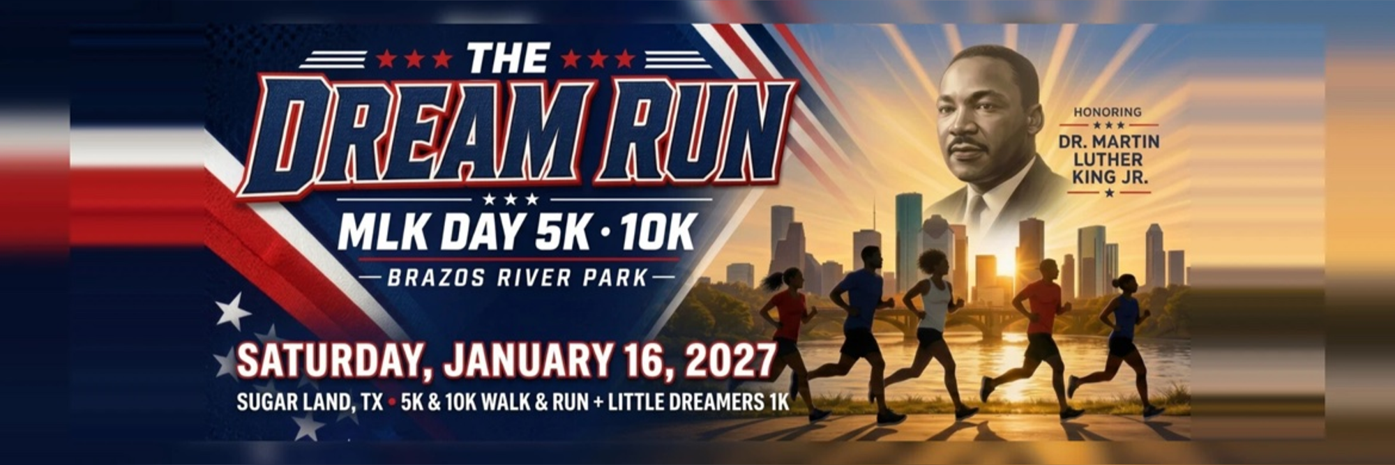 The Dream Run/Walk 5K/10K — Honoring Dr. Martin Luther King Jr. · Saturday, January 16, 2027 · Brazos River Park, Sugar Land, TX